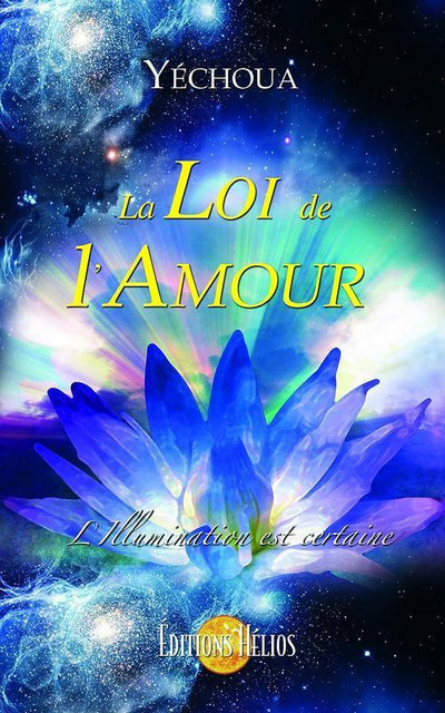 La loi de l'amour -  Yéchoua - Hélios