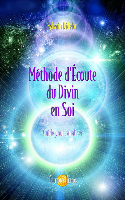 Méthode d'écoute du divin en soi - Sylvain Didelot - Hélios