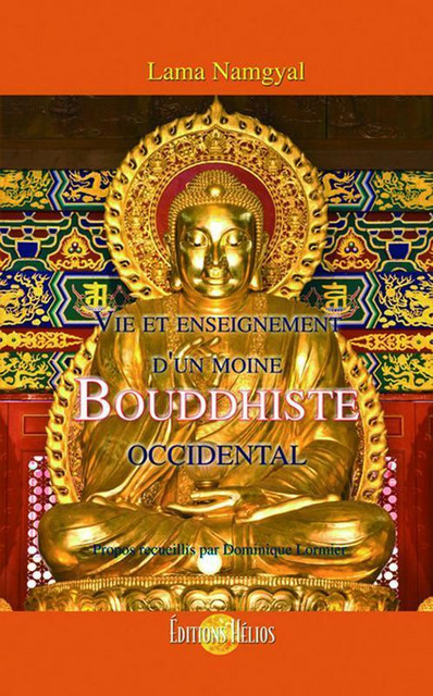 Vie et enseignement d'un moine Bouddhiste occidental - Lama Namgyal - Hélios