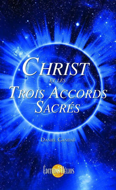 Christ et les Trois Accords Sacrés - Daniel Gandaï - Hélios