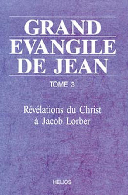 Grand évangile de Jean - Tome 3 - Jacob Lorber - Hélios
