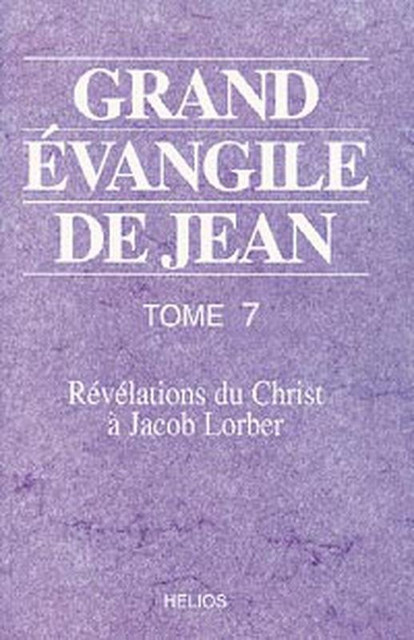 Grand évangile de Jean - Tome 7 - Jacob Lorber - Hélios