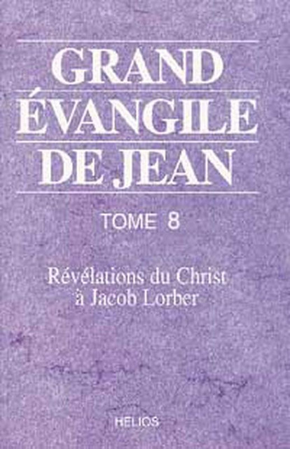 Grand évangile de Jean - Tome 8 - Jacob Lorber - Hélios