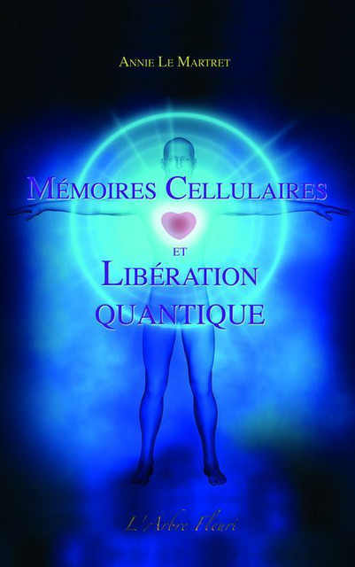Mémoires Cellulaires et Libération Quantique - Annie Le Martret - Hélios